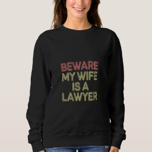 Sweatshirt Attention Ma Femme Est Avocate Juriste Avocat Mari