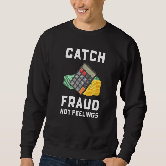 Sweatshirt Attrapez la fraude, pas les sentiments Comptabili (Devant)