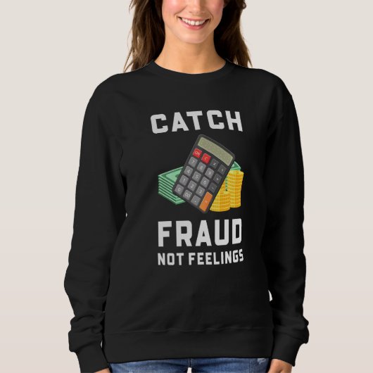 Sweatshirt Attrapez la fraude, pas les sentiments Comptabili (Devant)