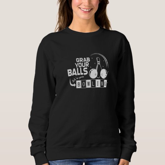 Sweatshirt Attrapez vos boules Nous allons Bowling Bowling Bo (Devant)