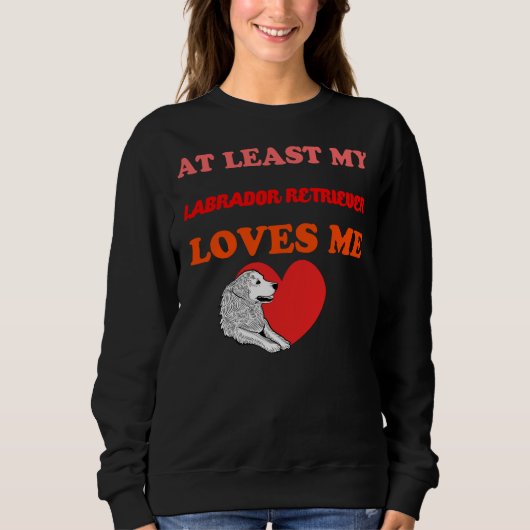 Sweatshirt Au Moins Mon Labrador Retriever M'Aime (Devant)