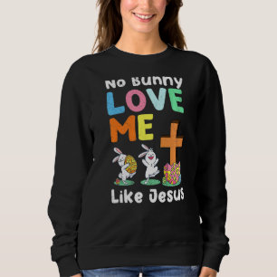 Sweatshirt Aucun Lapin M'Aime Comme Jésus Pâques Christian Re