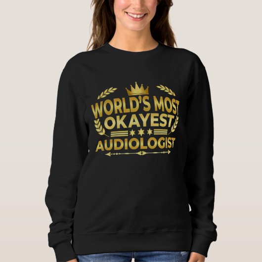 Sweatshirt Audiologist  World's Most Okayest Audiologist (Devant)