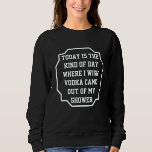 Sweatshirt Aujourd'hui Est Le Genre De Jour Où Je Souhaite Qu