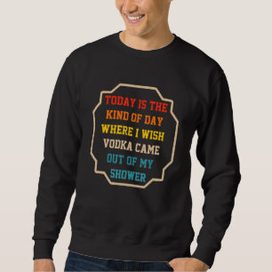 Sweatshirt Aujourd'hui Est Le Genre De Jour Où Je Souhaite Qu