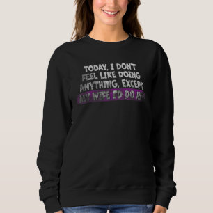 Sweatshirt Aujourd'hui, je n'ai pas envie de faire autre chos