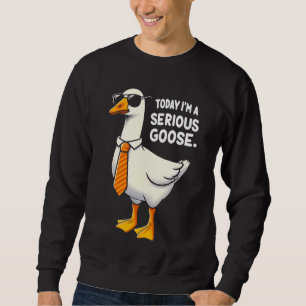 Sweatshirt Aujourd'hui, je suis une oie Sérieux et drôle Homm
