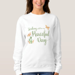Sweatshirt Aujourd'hui sera ma journée paisible