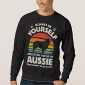 Sweatshirt Aussie Australian Shepherd Always Be Yourself Dog  (Devant)