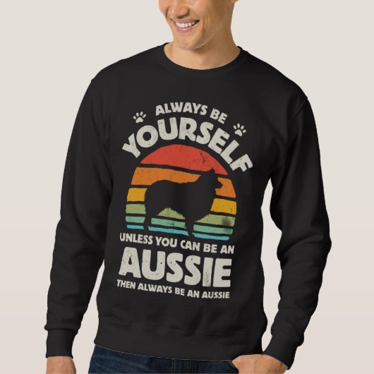 Sweatshirt Aussie Australian Shepherd Always Be Yourself Dog (Devant)
