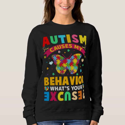 Sweatshirt Autism Causes My Behavior What s Your Excuse  Auti (Devant)