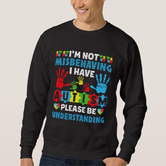 Sweatshirt Autism I m Not Misbehaving I Have Autism Awareness (Devant)