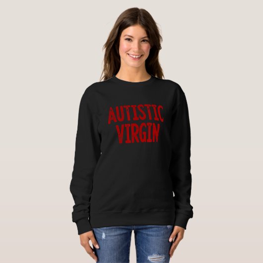 Sweatshirt Autistic Virgin Funny Apparel shirts Autistic Virg (Devant entier)