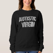 Sweatshirt Autistic Virgin Funny Apparel shirts Autistic Virg (Devant)