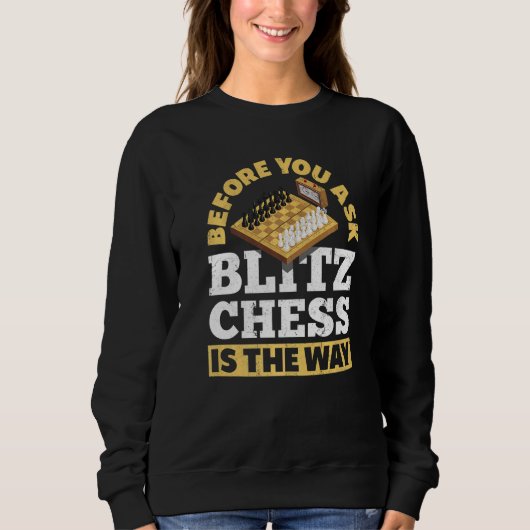 Sweatshirt Avant De Demander À Blitz Échecs Est La Façon Dont (Devant)