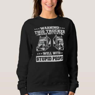 Sweatshirt Avertissement Ce Camion Ne Joue Pas Bien Avec Stup