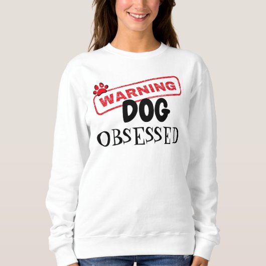 Sweatshirt Avertissement de l'obsession du chien (Devant)