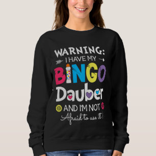 Sweatshirt Avertissement J'ai mon Bingo Dauber et je n'ai pas