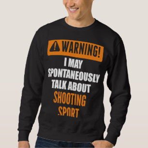 Sweatshirt Avertissement Je Peux Parler Spontanément De Tir S