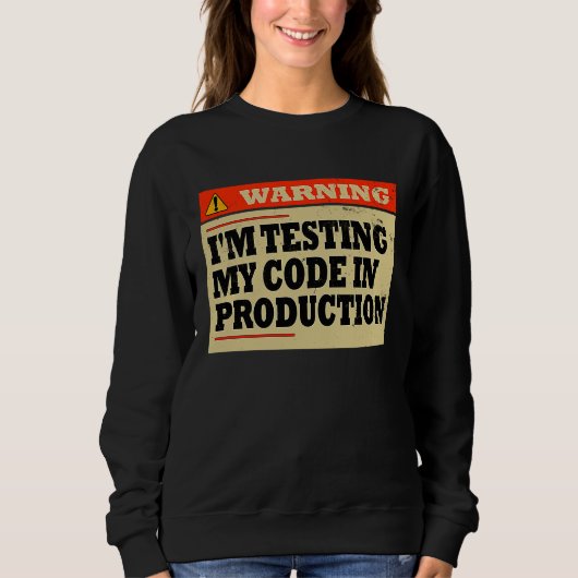 Sweatshirt Avertissement Je teste Mon Code En Production Déve (Devant)