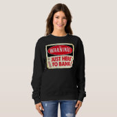 Sweatshirt Avertissement juste ici pour bang (Devant entier)
