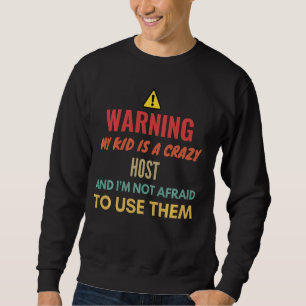 Sweatshirt Avertissement Mon Enfant Est Un Hôte Fou Et Je N'A