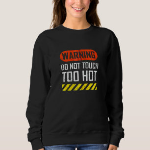Sweatshirt Avertissement Ne Touchez Pas Trop Chaud Sarcastiqu