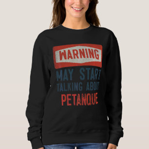 Sweatshirt Avertissement Peut Commencer À Parler De Petanque