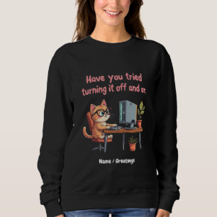 Sweatshirt Avez-vous essayé de l'éteindre et d'activer le sup