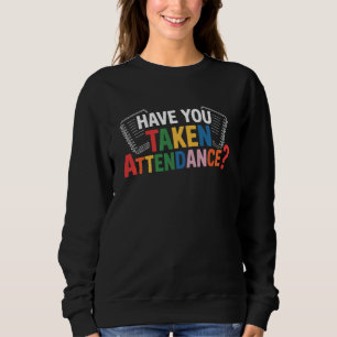 Sweatshirt Avez-vous pris les présences de retour à l'école 