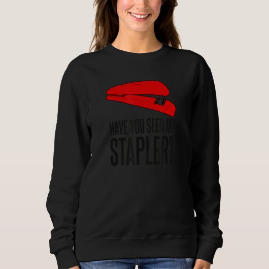Sweatshirt Avez-Vous Vu Ma Citation De Stapler ? (Devant)