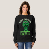 Sweatshirt Avez-Vous Vu Mon Alien ? (Devant entier)