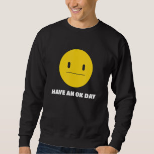 Sweatshirt Avoir un visage et un sourire inamusés d'une journ