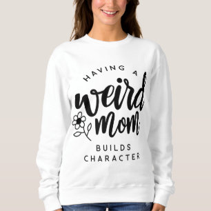 Sweatshirt Avoir une maman bizarre construit un personnage po