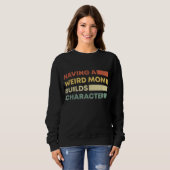 Sweatshirt Avoir Une Mère Étrange Construit Le Caractère Fête (Devant entier)