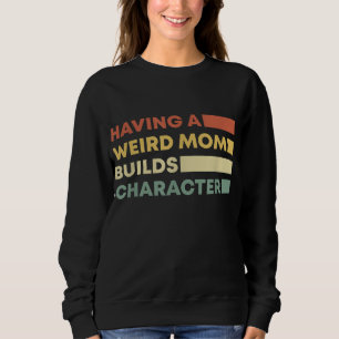 Sweatshirt Avoir Une Mère Étrange Construit Le Caractère Fête