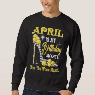 Sweatshirt Avril Est Mon Anniversaire Mois Oui Tout Le Mois S