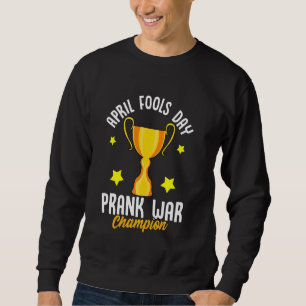 Sweatshirt Avril Fools Day Prank Champion de guerre Funny Win