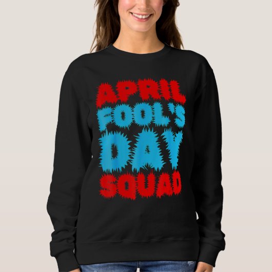 Sweatshirt Avril Fools Day Squad Pranks Citation Avril Fool's (Devant)