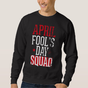 Sweatshirt Avril Fools Day Squad Pranks Trousse de soumission