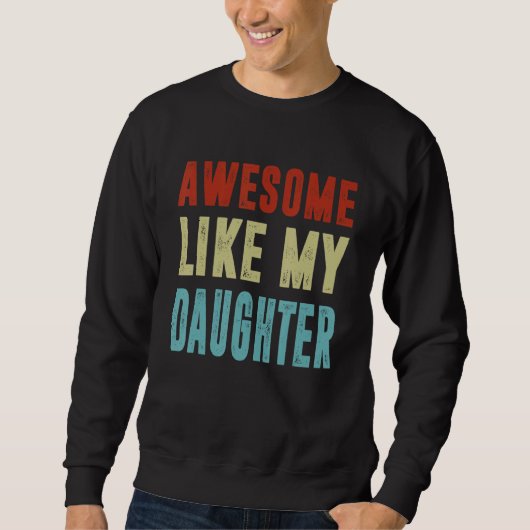 Sweatshirt Awesome Like My Daughter Fathers Day Family 1 (Devant)