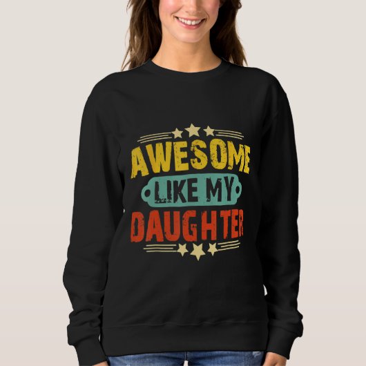 Sweatshirt Awesome Like My Daughter Funny Father's Day   Dad  (Devant)