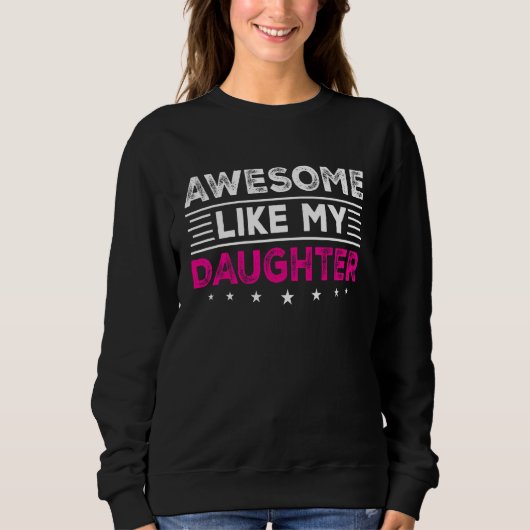 Sweatshirt Awesome Like My Daughter Men Fathers Day Dad 13 (Devant)