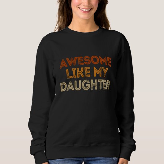 Sweatshirt Awesome Like My Daughter   Men Funny Fathers Day D (Devant)