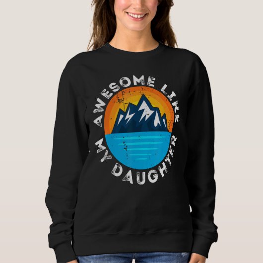 Sweatshirt Awesome Like my Daughter Mountain Dad (Devant)