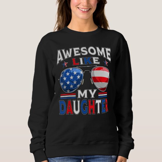 Sweatshirt Awesome Like My Daughter Sunglasses Patriotic 4th (Devant)