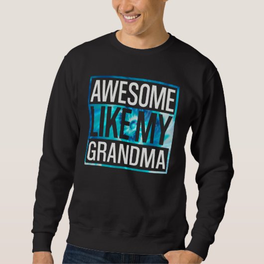 Sweatshirt Awesome Like My Grandma Tie Dye Design (Devant)