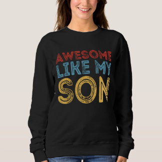 Sweatshirt Awesome Like My Son Retro Funny Cool Father's Day 