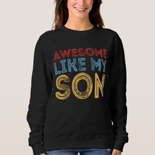 Sweatshirt Awesome Like My Son Retro Funny Cool Father's Day (Devant)