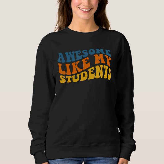 Sweatshirt Awesome Like My Students Funny Teacher Back to Sch (Devant)